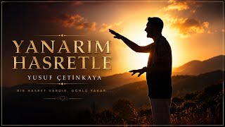 Yanarım Hasretle | Yusuf Çetinkaya