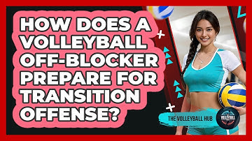 How Does A Volleyball Off-blocker Prepare For Transition Offense? - The Volleyball Hub