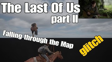 The Last of Us part II - Falling through the map Glitch
