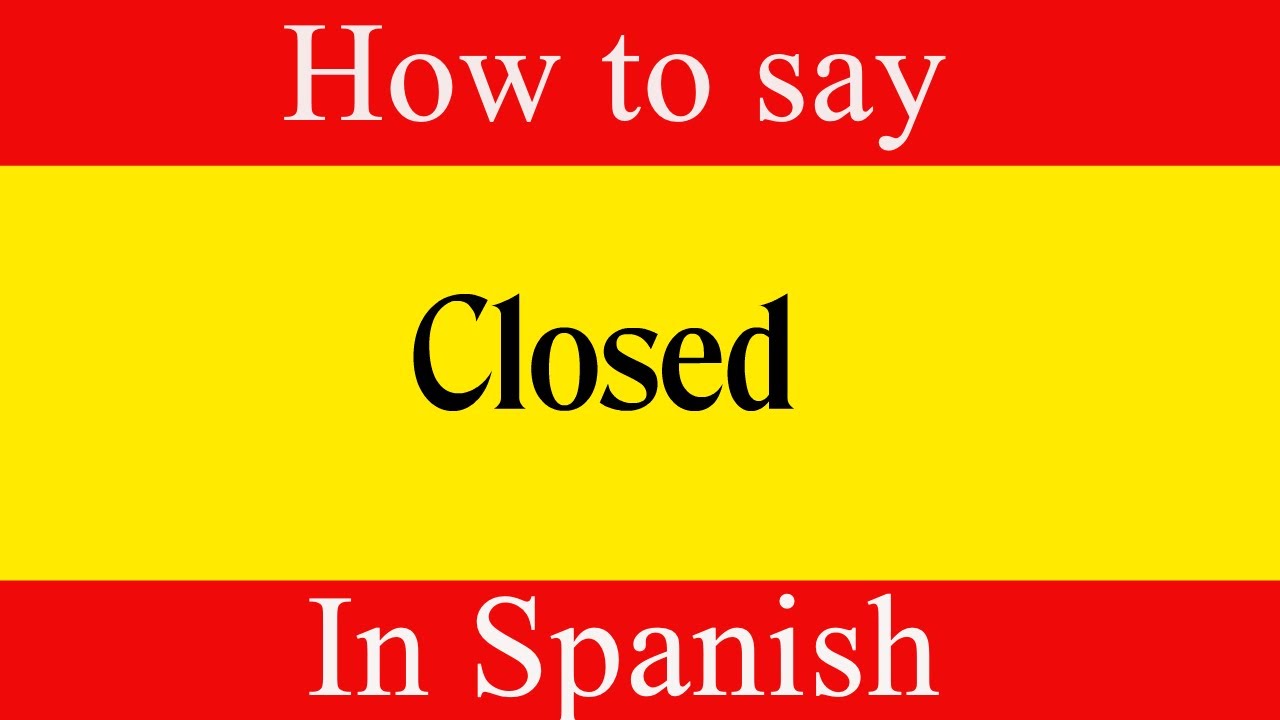 learn-spanish-how-to-say-closed-in-spanish-learn-spanish-language