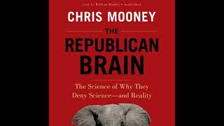 The Republican Brain: The Science of Why They Deny Science—and Reality by Chris Mooney