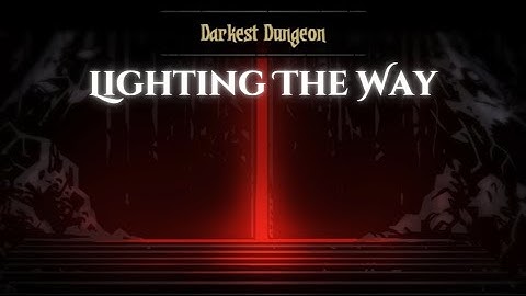 Darkest Dungeon - "Lighting the way!" Quest