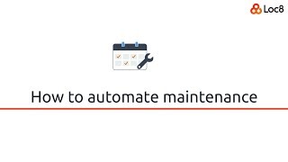 Loc8 | How to automate maintenance
