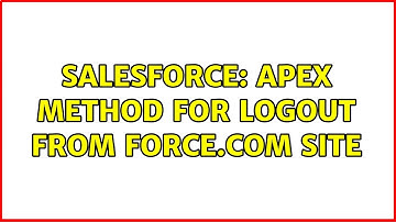 Salesforce: apex method for logout from force.com site (3 Solutions!!)