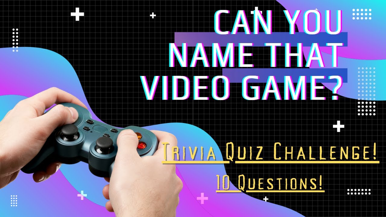 Can You Name That Video Game! Trivia Quiz Challenge 10 Questions! YouTube