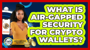 What Is Air-gapped Security For Crypto Wallets? - Crypto Simplified for Seniors