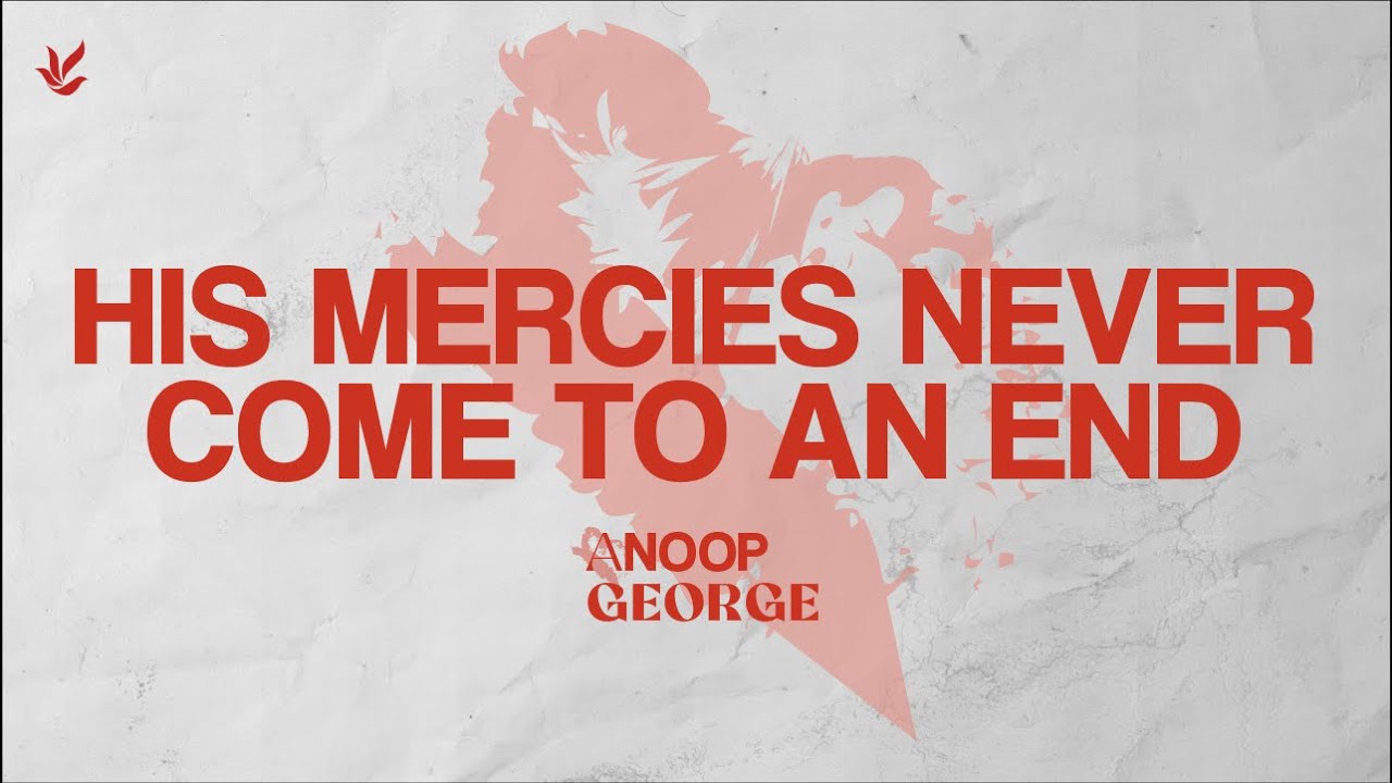 His Mercies Never Come To An End Pr Anoop George Psalm 89 1 18 his-mercies-never-come-to-an-end-pr-anoop-george-psalm-89-1-18