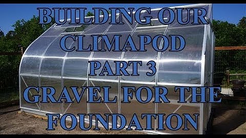 How To Build A Climapod Greenhouse Part 3 Gravel for the Foundation