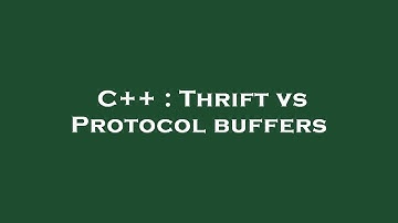 C++ : Thrift vs Protocol buffers