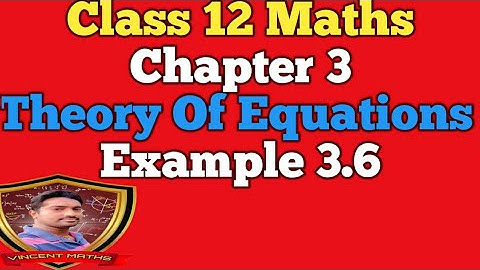 12th Maths | Example 3.6 | Chapter 3 | Theory of Equations | Vincent Maths |