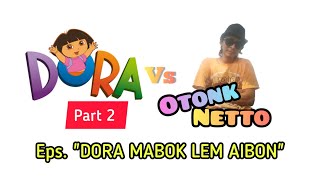 Dora bag.2 'DORA MABOK LEM AIBON || Parodi sunda Otonk Netto