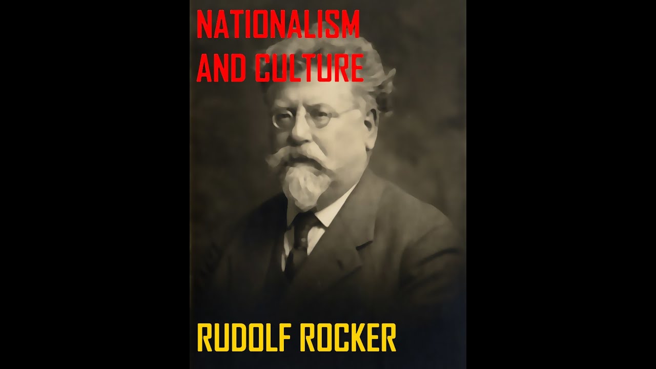 Federalism Rudolf Rocker NATIONALISM AND CULTURE RUDOLF ROCKER PART 1 - YouTube