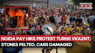 Noida Protests Turn Violent Stones Pelted, Cars Torched As Workers Demand Salary Hike Watch