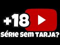 Existe alguma srie sem tarja no youtube 