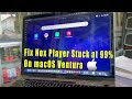 How to fix nox player stuck at 99 on macos ventura