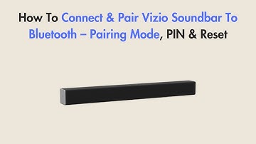 How To Connect & Pair Vizio Soundbar To Bluetooth – Pairing Mode, PIN & Reset