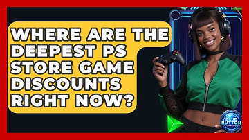 Where Are The Deepest PS Store Game Discounts Right Now? - Blue Button Gaming