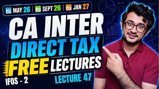Direct Tax lecture 47 | Free CA CS CMA Inter DT | For May 26 and onwards | #cainter #caintertax