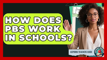 How Does PBS Work In Schools? - Aspiring Teacher Guide