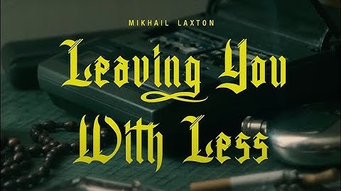 Leaving You With Less - Mikhail Laxton (OFFICIAL Music Video)