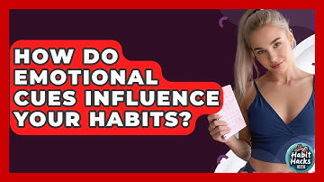 How Do Emotional Cues Influence Your Habits? - Habit Hacks Hub