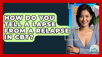 How Do You Tell A Lapse From A Relapse In CBT? - CBT Toolkit