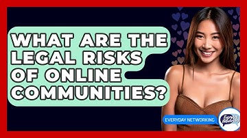 What Are The Legal Risks Of Online Communities? - Everyday-Networking