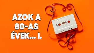 Azok a 80 as évek 1. - Az évtized legnagyobb slágerei (Napoleon Boulevard, Bikini, Hungaria, Edda)