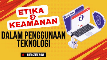 Etika dan keamanan dalam penggunaan teknologi