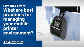 Ask us anything: What are best practices for managing your mobile printer environment?