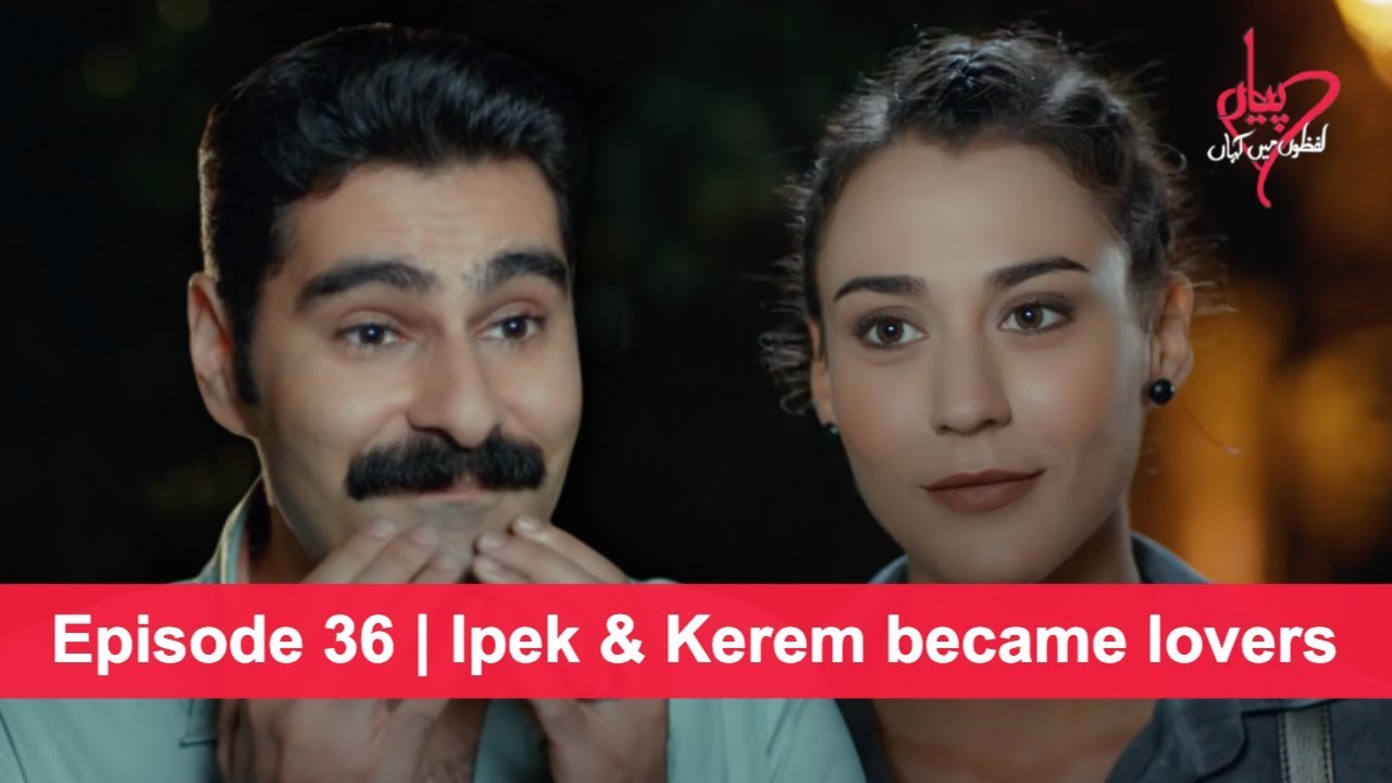 Pyaar Lafzon Mein Kahan Episode 36 Ipek And Kerem Became Lovers Youtube
