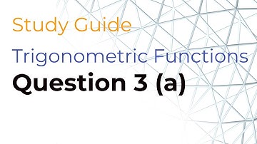 Study Guide - Trigonometric Functions Question 3 (a)