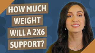 How much weight will a 2x6 support?