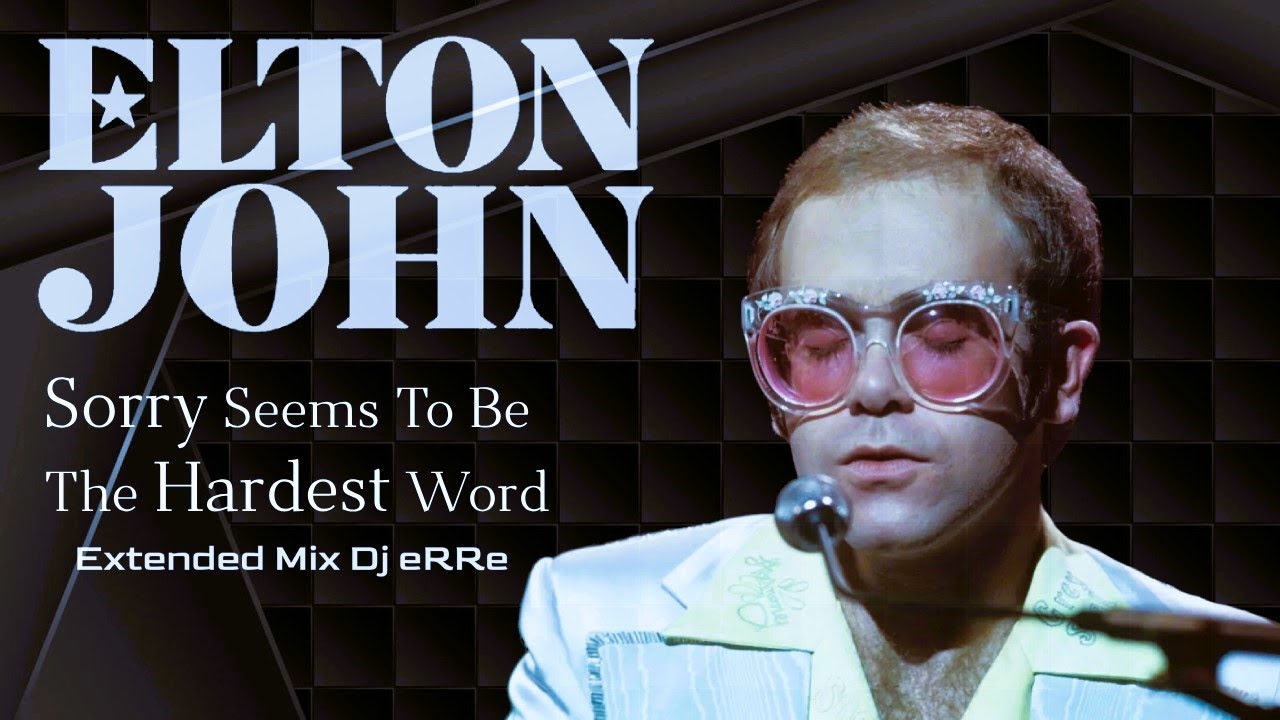 Elton John Sorry Seems To Be The Hardest Word Elton John - Sorry Seems To Be The Hardest Word (Extended Mix Dj eRRe