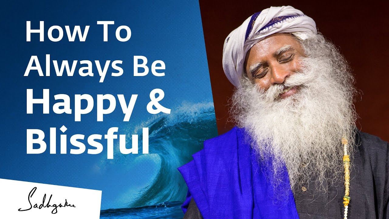 How To Always Be Happy & Blissful | Sadhguru Exclusive - YouTube