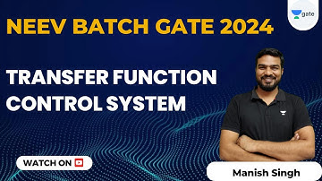 Transfer Function | Control System | GATE 2024 | NEEV Batch | Manish Kumar Singh