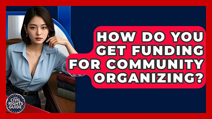 How Do You Get Funding For Community Organizing? - Your Civil Rights Guide