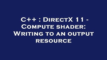 C++ : DirectX 11 - Compute shader: Writing to an output resource