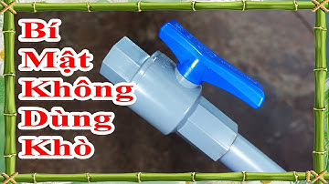 bí mật hay về van khóa ống nước pvc ít ai biết, cách gắn thêm van khóa nước vào chỗ hẹp