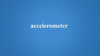 what is accelerometer? | Meaning | English | Dictionary
