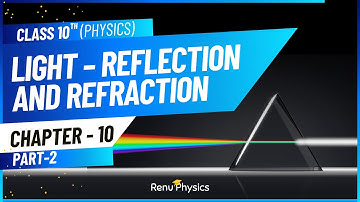 Exploring Light, Reflection, and Refraction - Class 10 Science Chapter 10 (Part 2)| Renu Physics