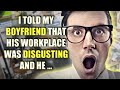 I TOLD MY BOYFRIEND THAT HIS WORKPLACE WAS DISGUSTING AND HE ...| LIFE STORY | REDDIT STORIES