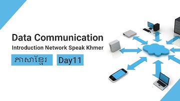 Data Communication - Introduction Network Speak Khmer [Day11]
