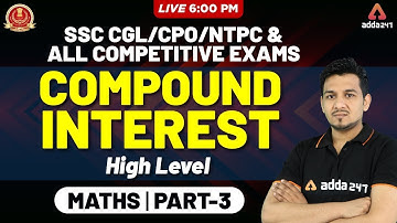Maths | Compound Interest | Part 3 | SSC CGL, CPO, NTPC & All Competitive Exams