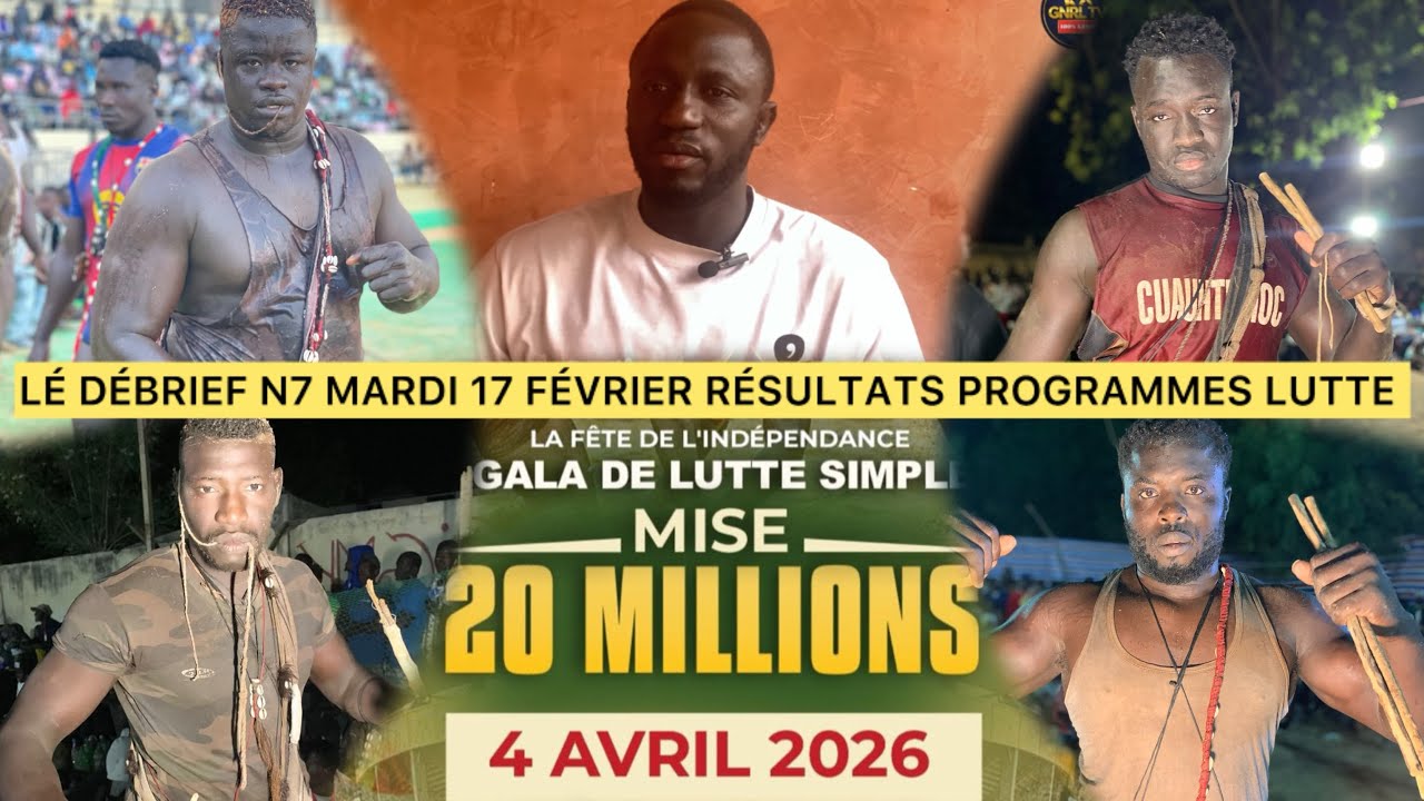 LE DÉBRIEF N•7 MARDI 17 FÉVRIER 2026 RÉSULTATS PROGRAMMES LUTTE TASS YAKAR OUZ DIAREKH ALIAS DIENE….