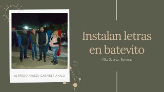 Instalan Letras en Batevito + Villa Juarez Sonora + Alfredo Ramos