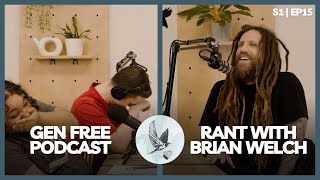 RANT WITH BRIAN 'HEAD' WELCH // EP. 15 // GEN FREE PODCAST