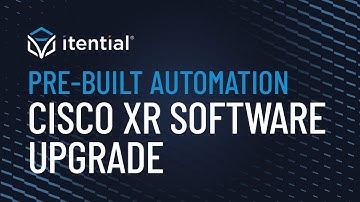 How to Automate a Cisco XR Software Upgrade with Itential
