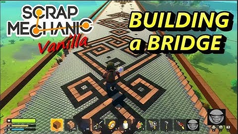 Building a Better Bridge in Scrap Mechanic Survival