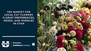 The Market for Local Cut Flowers Florist Preferences Needs and Hurdles in Utah